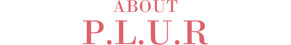 About P.L.U.R
